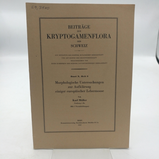 Müller, Karl: Morphologische Untersuchungen zur Aufklärung einiger europäischer Lebermoose Beiträge zur Kryptogamenflora der Schweiz. Band X, Heft 2