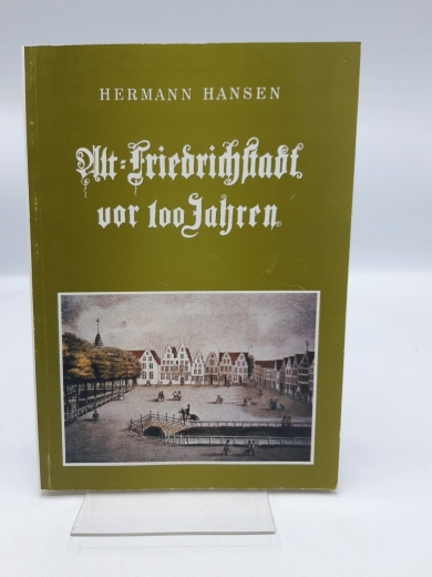 Hansen, Hermann (Verfasser): Alt-Friedrichstadt vor 100 Jahren / Hermann Hansen 
