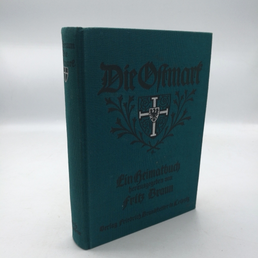 Braun, Fritz (Verfasser): Die Ostmark Ein Heimatbuch / Hrsg. von Fritz Braun. Mit Zechn. u. Buchschm. von A. Fahlberg; Leo Wronka