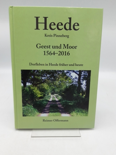 Reimer Offermann: Heede Kreis Pinneberg Geest und Moor 1564 - 2016