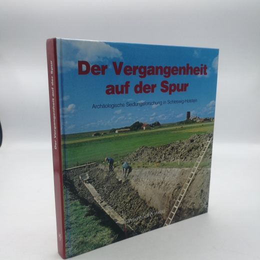 Müller-Wille, Michael (Herausgeber): Der Vergangenheit auf der Spur Archäologische Siedlungsforschung in Schleswig-Holstein