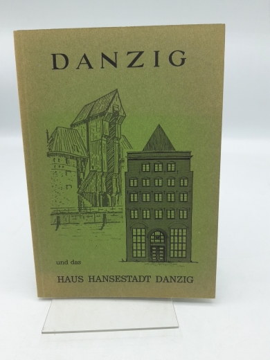 Danziger Förderkreis e.V. (Hrsg.): Danzig und das Haus Hansestadt Danzig