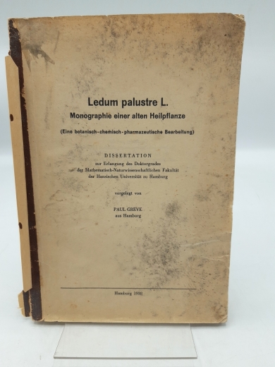 Greve, Paul: Ledum palustre L. Monorgaphie einer alten Heilpflanze [Eine botanische-chemisch-pharmazeutische Bearbeitung
