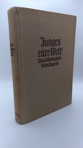 Utermann, Wilhelm (Herausgeber): Jungen - eure Welt! Das Jahrbuch der Hitlerjugend. Herausgegeben von Wilhelm Utermann. Vierter Jahrgang 1941