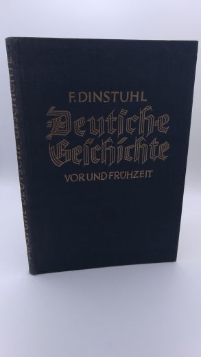 Dinstuhl, Friedrich: Deutsche Geschichte. Vor- und Frühzeit in Erzählungen. Ein Handbuch. Mit einem Geleitwort von Prof. Dr. Reinerth.