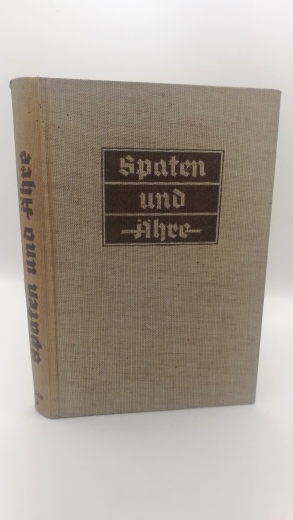 Generalarbeitsführer v. Gönner (Hrsg.), : Spaten und Ähre. Das Handbuch der deutschen Jugend im Reichsarbeitsdienst herausgegeben von