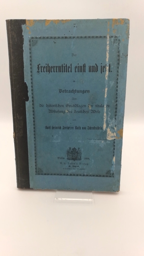 Roth von Schreckenstein, Karl H. (1823-1894): Der Freiherrntitel einst und jetzt Betrachtungen über die historischen Grundlagen der titularen Abstufungen der deutschen Adels
