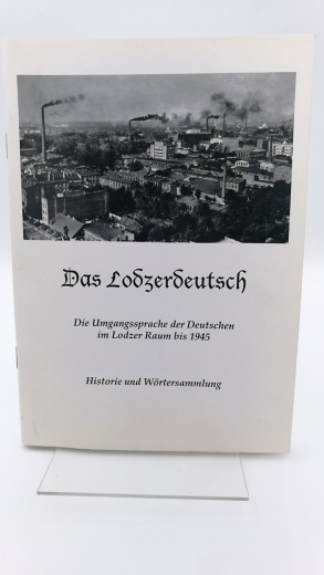 Effenberger, Edmund: Das Lodzerdeutsch Die Umgangssprache der Deutschen im Lodzer Raum bis 1945. Historie und Wörtersammlung