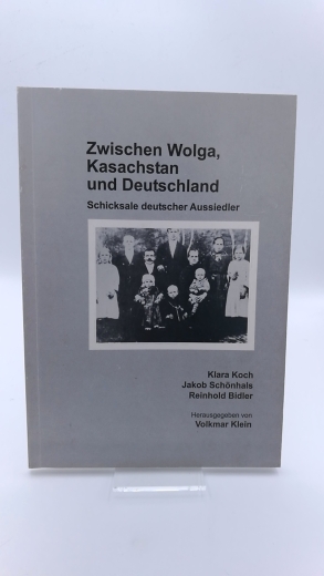 Klein, Volkmar (Hrgs.): Zwischen Wolga, Kasachstan und DeutschlanD Schicksale deutscher Aussiedler