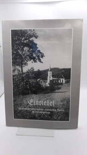 Thiel, Ernst: Einsiedel. Gedenkbuch eines sudeten-schlesischen Dorfes im Altvatergebirge.