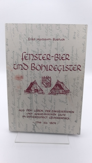 Harbaum-Bastuk, Erika: Fenster-Bier und Bohlregister Aus dem Leben der eingesessenen und ausheimischen Leute im Gütherdistrict Crummendieck; 1744 bis 1804
