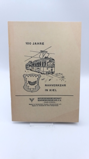 Interessengemeinschaft Schienenverkehr Kiel e.V. (Hrgs.): 100 Jahre Nahverkehr in Kiel 