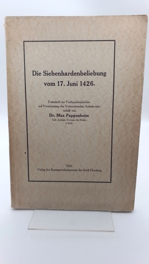 Pappenheim, Max: Die Siebenhardenbeliebung vom 17. Juni 1426 Festschrift zur Fünfhundertjahrfeier auf Veranlassung des Vorbereitenden Ausschusses.