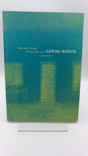 Ikeda, Daisaku: Dialoge über das Lotos-Sutra. Band 1 Die Weisheiten des Lotos-Sutras. Ein Dialog +ber die Bedeutung von Religion im 21. Jahrhundert